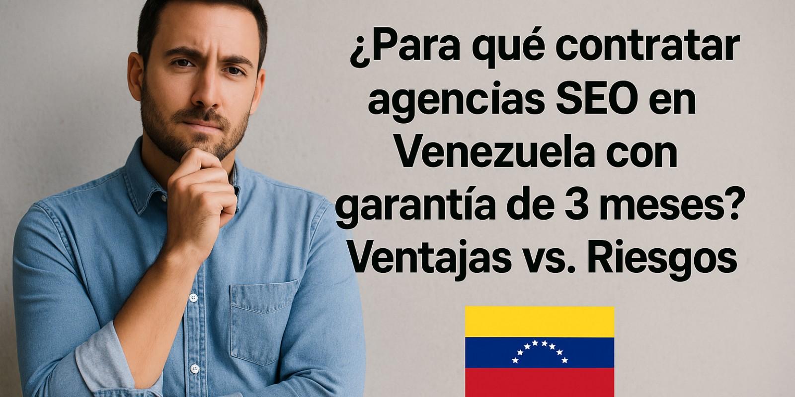 ¿Para qué contratar agencias SEO en Venezuela con garantía de 3 meses?