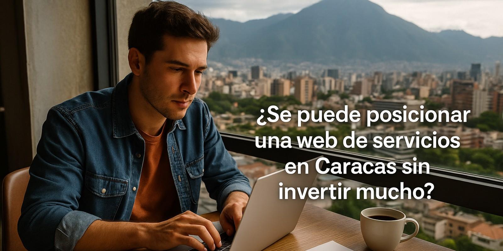 ¿Se puede posicionar una web de servicios en Caracas sin invertir mucho?
